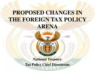 PROPOSED CHANGES IN THE FOREIGN TAX POLICY ARENA