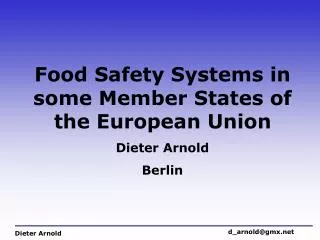 Food Safety Systems in some Member States of the European Union Dieter Arnold Berlin
