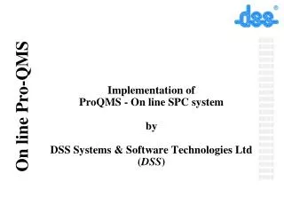 Implementation of ProQMS - On line SPC system by DSS Systems &amp; Software Technologies Ltd ( DSS )