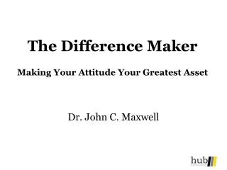 The Difference Maker Making Your Attitude Your Greatest Asset