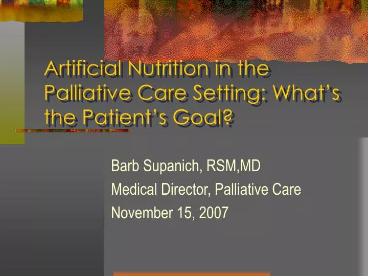 artificial nutrition in the palliative care setting what s the patient s goal