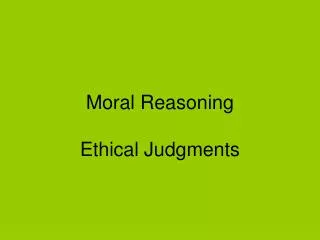 Moral Reasoning Ethical Judgments