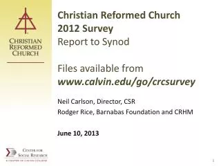 Christian Reformed Church 2012 Survey Report to Synod Files available from www.calvin.edu/go/crcsurvey