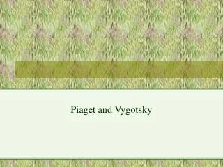 Piaget and Vygotsky