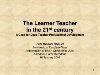 The Learner Teacher in the 21 st century A Case for Deep Teacher Professional Development