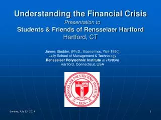 Understanding the Financial Crisis Presentation to Students &amp; Friends of Rensselaer Hartford Hartford, CT