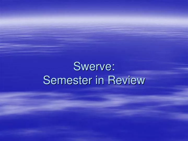 swerve semester in review