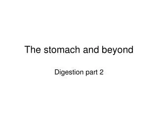 The stomach and beyond