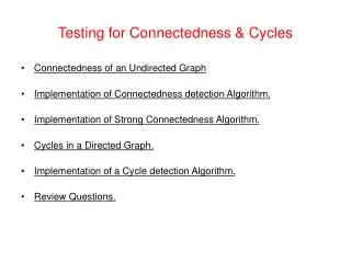 Testing for Connectedness &amp; Cycles