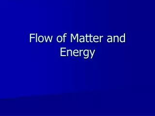 Flow of Matter and Energy