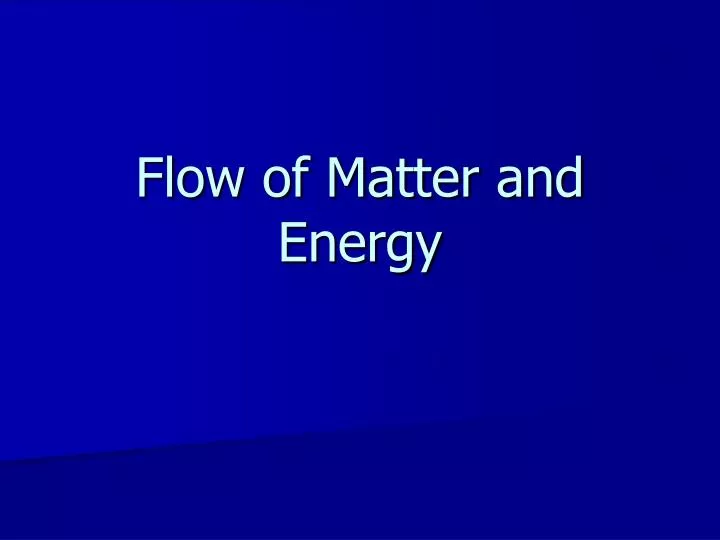 flow of matter and energy