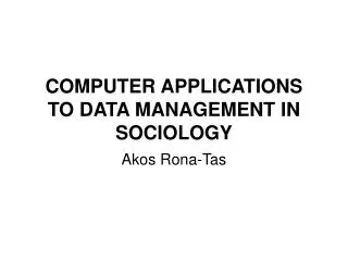 COMPUTER APPLICATIONS TO DATA MANAGEMENT IN SOCIOLOGY