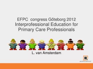 EFPC congress G ő teborg 2012 Interprofessional Education for Primary Care Professionals