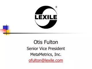 Otis Fulton Senior Vice President MetaMetrics, Inc. ofulton@lexile.com