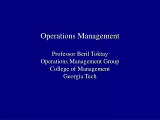 Operations Management Professor Beril Toktay Operations Management Group College of Management Georgia Tech
