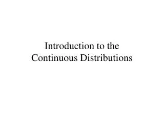 Introduction to the Continuous Distributions