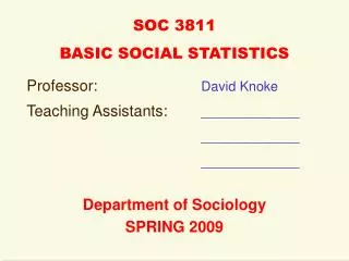Professor: David Knoke Teaching Assistants: _____________ _____________ _____________ Department of Sociology SPRING 200