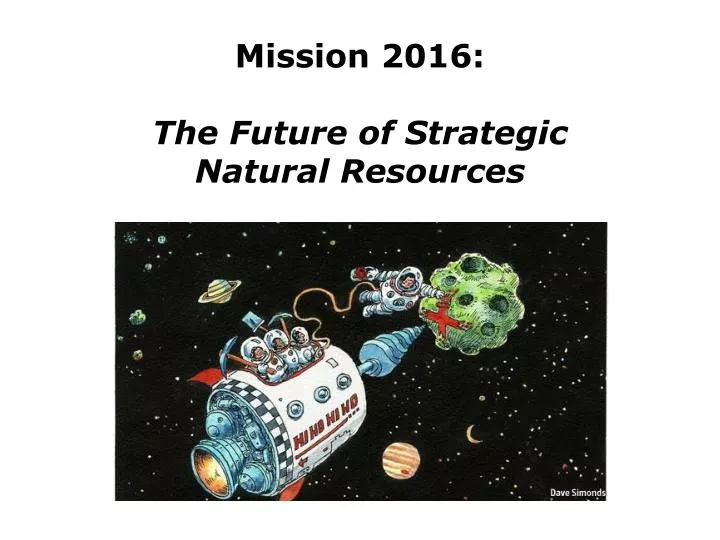 mission 2016 the future of strategic natural resources