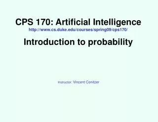 CPS 170: Artificial Intelligence http://www.cs.duke.edu/courses/spring09/cps170/ Introduction to probability