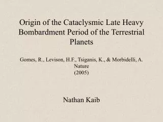Origin of the Cataclysmic Late Heavy Bombardment Period of the Terrestrial Planets Gomes, R., Levison, H.F., Tsiganis, K