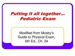 Putting it all together… Pediatric Exam