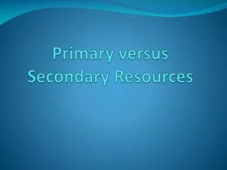 Primary versus Secondary Resources