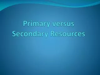 PPT - Primary and Secondary Resources PowerPoint Presentation, free ...