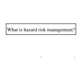 What is hazard risk management?