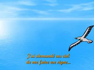 j ai demand au ciel de me faire un signe
