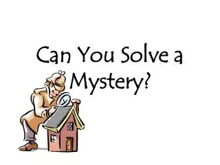 Can You Solve a Mystery?