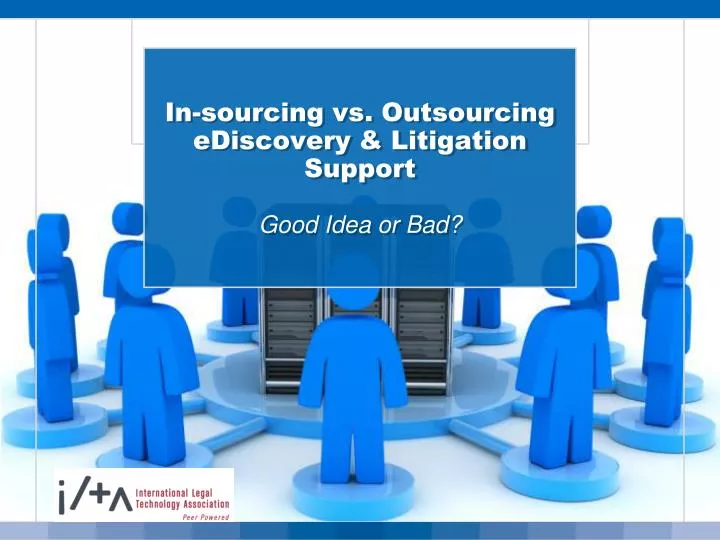 in sourcing vs outsourcing ediscovery litigation support good idea or bad
