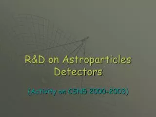 R&amp;D on Astroparticles Detectors