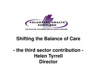 Shifting the Balance of Care - the third sector contribution - Helen Tyrrell Director