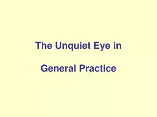 The Unquiet Eye in General Practice