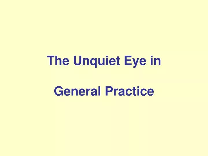 the unquiet eye in general practice