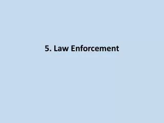 5. Law Enforcement