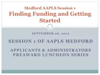Medford AAPLS Session 1 Finding Funding and Getting Started