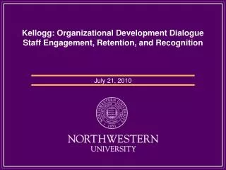 Kellogg: Organizational Development Dialogue Staff Engagement, Retention, and Recognition