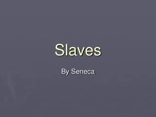 Slaves