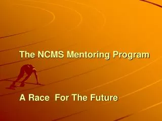 The NCMS Mentoring Program A Race For The Future