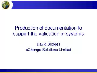 Production of documentation to support the validation of systems