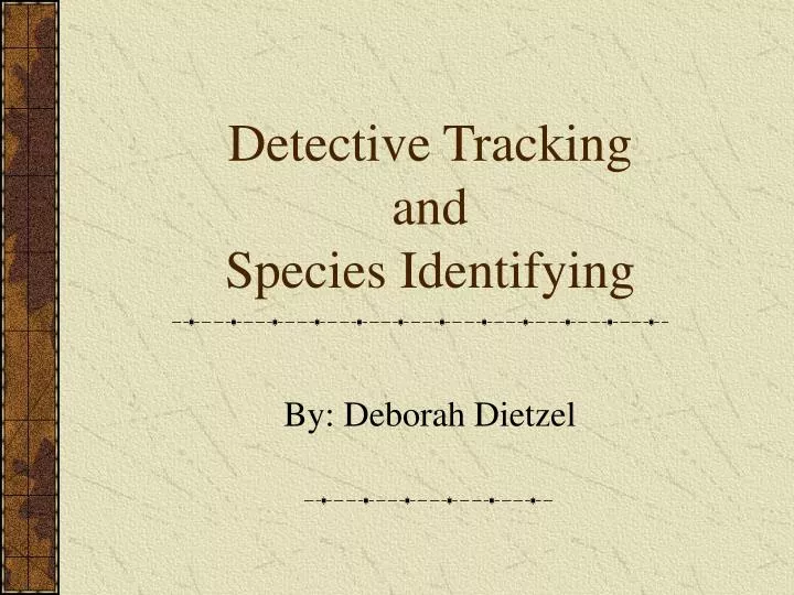 detective tracking and species identifying