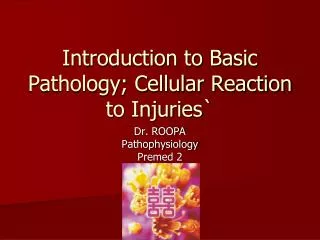 Introduction to Basic Pathology; Cellular Reaction to Injuries`