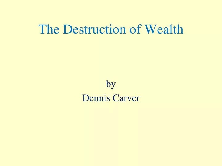 the destruction of wealth