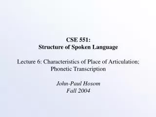 CSE 551: Structure of Spoken Language Lecture 6: Characteristics of Place of Articulation; Phonetic Transcription John-P