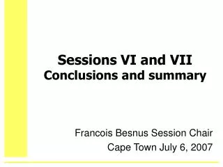 Sessions VI and VII Conclusions and summary