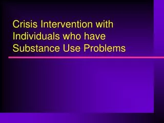 Crisis Intervention with Individuals who have Substance Use Problems