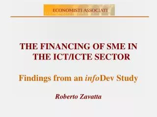 THE FINANCING OF SME IN THE ICT/ICTE SECTOR Findings from an info Dev Study Roberto Zavatta