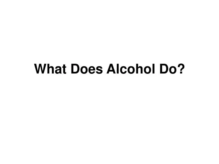 what does alcohol do