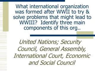 What international organization was formed after WWII to try &amp; solve problems that might lead to WWIII? Identify th
